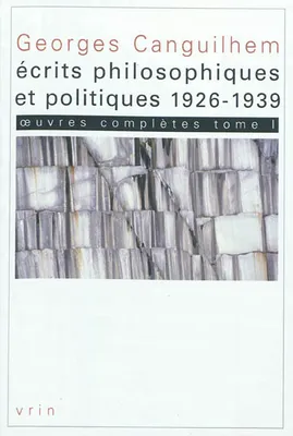 Oeuvres complètes, 1, Œuvres complètes, Tome I: Écrits philosophiques et politiques (1926-1939)