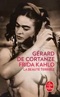 Frida Kahlo / la beauté terrible, la beauté terrible