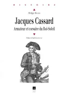 Jacques Cassard - Armateur et corsaire du Roi-Soleil