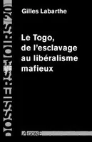 Le Togo,De l'Esclavage au Liberalisme Mafieux, Dossier Noir N°20