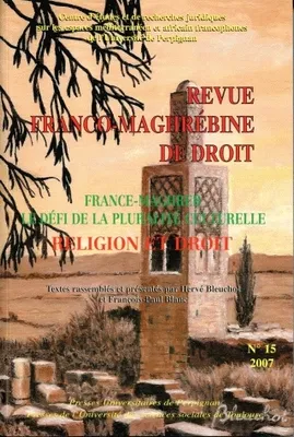 Revue franco-maghrébine de droit, n°15/2007, France-Maghreb, le défi de la pluralité culturelle – Religion et droit