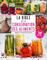 La bible de la conservation des aliments, Saumures, alcool, huile, vinaigre, fumage, séchage, congélation, stérilisation, fermentation