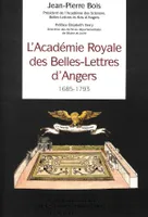 L'Académie royale des belles-lettres d'Angers, 1685-1793