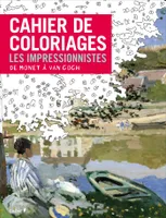 Cahier de coloriages Les Impressionnistes : De Monet à Van Gogh