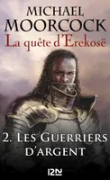 La quête d'Erekosë - tome 2, Les Guerriers d'argent