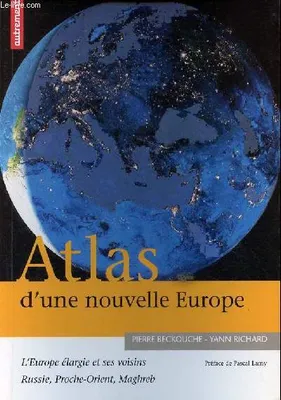 Atlas d'une nouvelle Europe - L'Europe élargie et ses voisins Russie, Proche-Orient, Maghreb - Collection atlas/mémoires., l'Europe élargie et ses voisins Russie, Proche-Orient, Maghreb