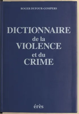 Dictionnaire de la violence et du crime