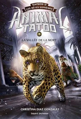 Animal Tatoo saison 2 - Les bêtes suprêmes, Tome 07, La vallée de la mort