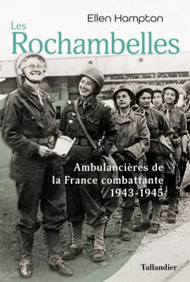 Les Rochambelles, Ambulancières de la france combattante, 1943-1945