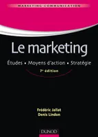 Le marketing - 7e éd. - Études. Moyens d'action. Stratégie, Études. Moyens d'action. Stratégie