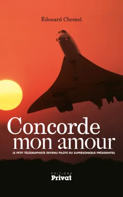 Concorde mon amour, Le petit télégraphiste devenu pilote du supersonique présidentiel