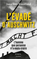 L'évadé d'Auschwitz - L'homme que personne n'a voulu croire