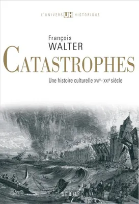 Catastrophes, Une histoire culturelle (XVIe-XXIe siècle)