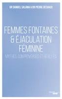 Femmes fontaines & éjaculation féminine, Mythes, controverses et réalités