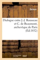 Dialogue entre J.-J. Rousseau et C. de Beaumont, archevêque de Paris