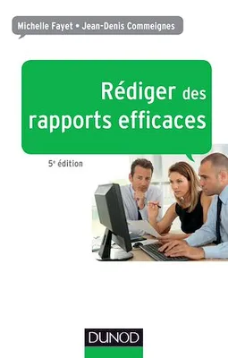 Rédiger des rapports efficaces - 5e éd., Rapports d'activité - Rapports de stage - Rapports de projets - Rapports d'étude