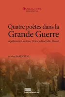 Quatre poètes dans la Grande Guerre, Guillaume Apollinaire, Jean Cocteau, Pierre Drieu la Rochelle, Paul Éluard