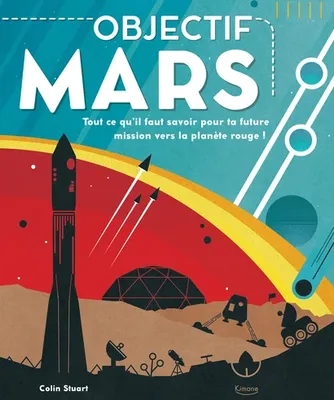 Objectif Mars, Tout ce qu'il faut savoir pour ta prochaine mission vers la planète rouge !