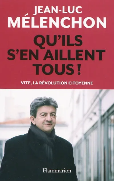 Livres Sciences Humaines et Sociales Actualités Qu'ils s'en aillent tous !, vite, la révolution citoyenne Jean-Luc Mélenchon