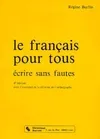 Le français pour tous écrire sans fautes, avec l'essentiel de la réforme de l'orthographe