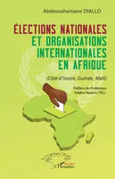 Élections nationales et organisations internationales en Afrique, (Côte d’Ivoire, Guinée, Mali)