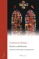 Passion catholicisme - Itinéraires historiques contemporains