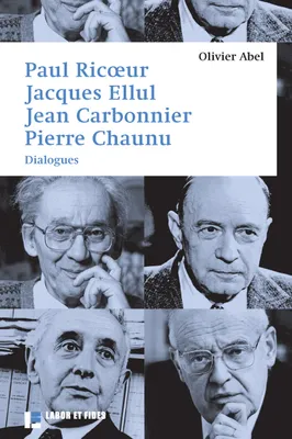 Paul Ricoeur, Jacques Ellul, Jean Carbonnier, Pierre Chaunu, Dialogues