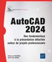 AutoCAD 2024 - Des fondamentaux à la présentation détaillée autour de projets professionnels, Des fondamentaux à la présentation détaillée autour de projets professionnels