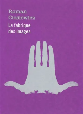 Roman Cieslewicz / la fabrique des images : exposition, Paris, Musée des arts décoratifs, La fabrique des images