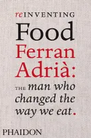 Reinventing food Ferran Adrià, the man who changed the way we eat