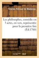 Les philosophes , comédie en 3 actes, en vers, représentée pour la première fois (Éd.1760)