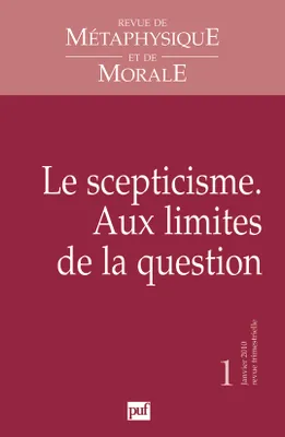 Revue de métaphysique et de morale 2010 - n° ..., Le scepticisme - Aux limites de la question