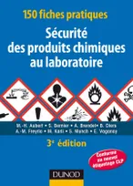 150 fiches pratiques de sécurité des produits chimiques au laboratoire - 3ème édition, Conforme au réglement européen CLP
