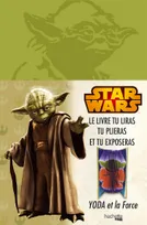 Star Wars , Yoda et la force : le livre tu liras, tu plieras et tu exposeras