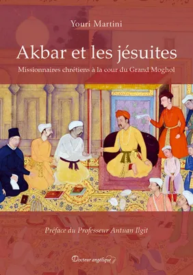 Akbar et les jésuites, Missionnaires chrétiens à la cour du grand moghol