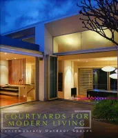 Courtyards for Modern Living Contemporary Outdoor Spaces /anglais
