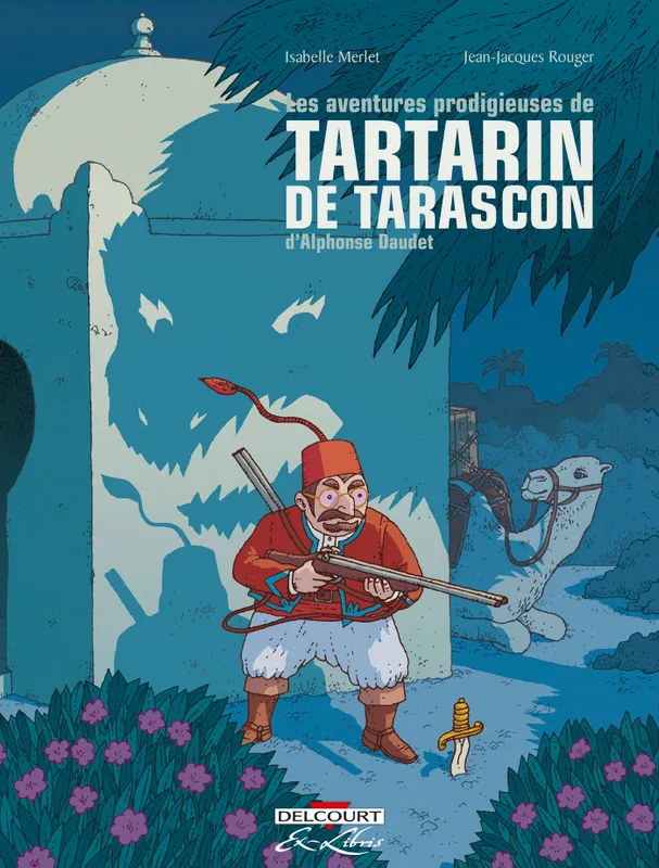 Livres BD BD Documentaires Intégrale, Les Aventures prodigieuses de Tartarin de Tarascon, D'Alphonse Daudet - Intégrale Jean-Jacques Rouger