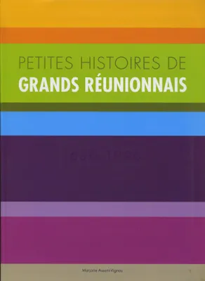 Petites histoires de grands Réunionnais - 1630-1990, 1630-1990