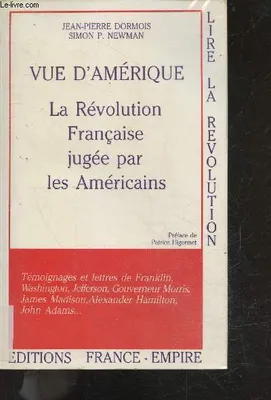 Vue d'Amérique: La Révolution française jugée par les Américains, la Révolution française jugée par les Américains