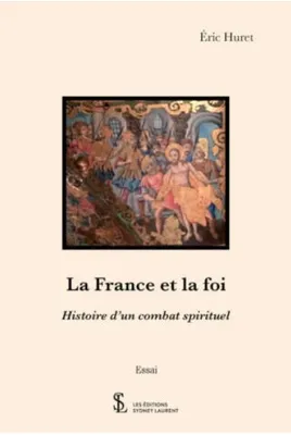 La France et la foi, Histoire d’un combat spirituel