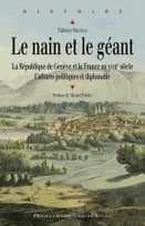 Le nain et le géant, La République de Genève et la France au XVIIIe siècle. Cultures politiques et diplomatie
