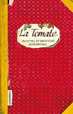 Livres Loisirs Gastronomie Cuisine La tomate, Recettes et variations gourmandes Sonia Ezgulian