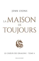 4, Le Choeur des dragons, T4 : La Maison de Toujours