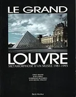 Le Grand Louvre: Métamorphose d'un musée, 1981-1993 Collectif, métamorphose d'un musée