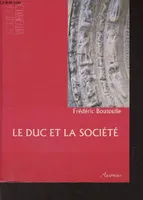 Le Duc et la Société - Pouvoirs et groupes sociaux dans la Gascogne bordelaise au XIIe siècle (1075-1199) - 