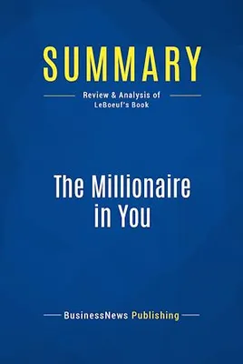 Summary: The Millionaire in You, Review and Analysis of LeBoeuf's Book