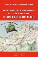 Nous, appelés et volontaires en Algérie pour les commandos de l'air, Mai 1958 à août 1960