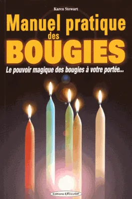 Manuel pratique des bougies, Le pouvoir magique des bougies à votre portée...