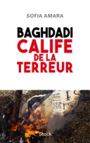 Baghdadi / calife de la terreur