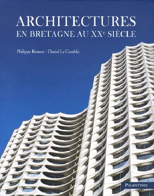 Architectures en Bretagne au XXe siècle (éd. Palantines)